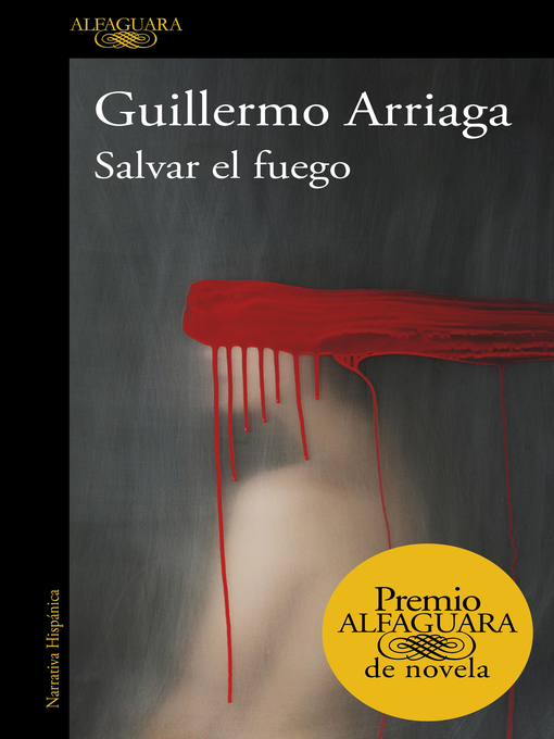 Title details for Salvar el fuego (Premio Alfaguara de novela 2020) by Guillermo Arriaga - Available